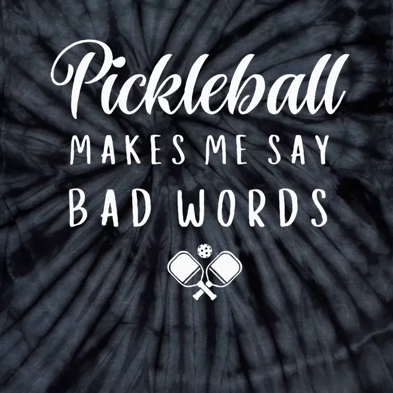 Funny Pickleball Makes Me Say Bad Words Pickleball Players Tie-Dye T-Shirt