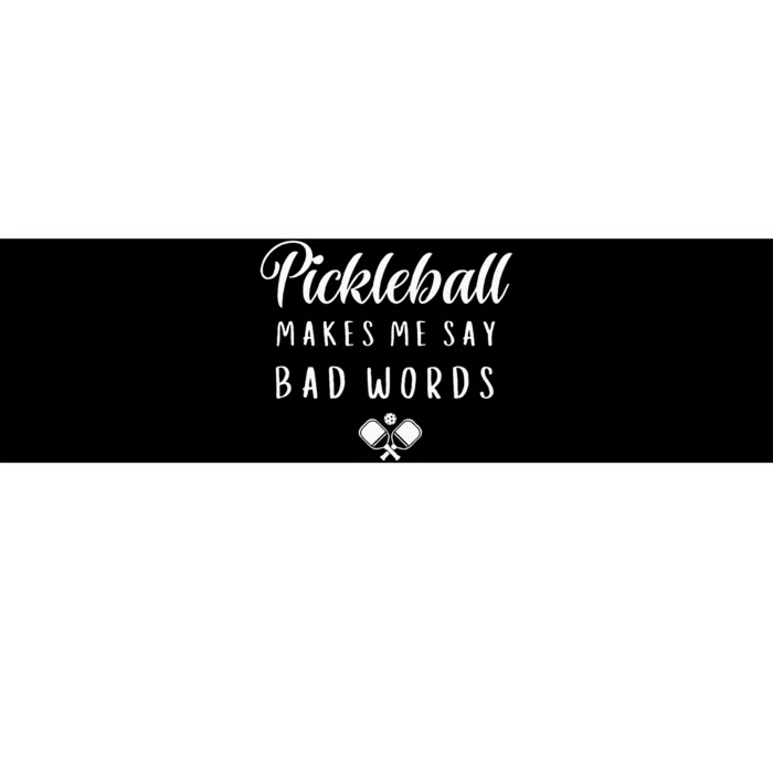 Funny Pickleball Makes Me Say Bad Words Pickleball Players Bumper Sticker