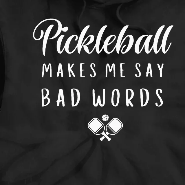 Funny Pickleball Makes Me Say Bad Words Pickleball Players Tie Dye Hoodie