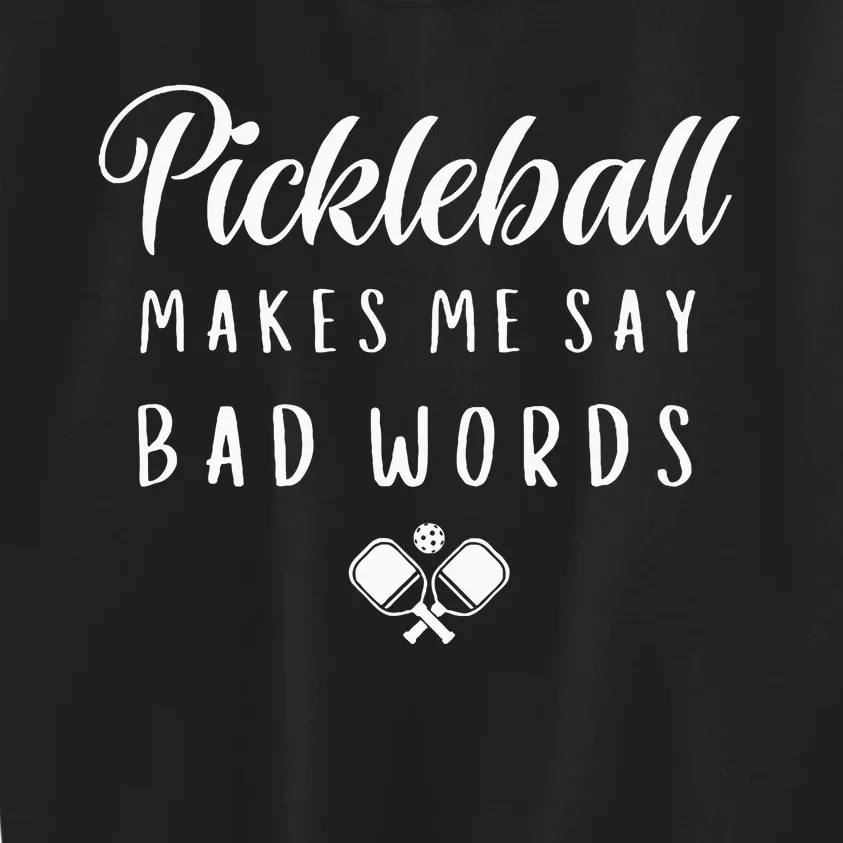 Funny Pickleball Makes Me Say Bad Words Pickleball Players Kids Sweatshirt