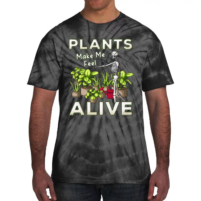 Funny Plants Make Me Feel Alive Fun Gardening Gardener Pun Tie-Dye T-Shirt