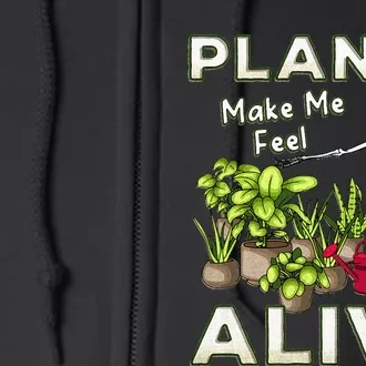 Funny Plants Make Me Feel Alive Fun Gardening Gardener Pun Full Zip Hoodie