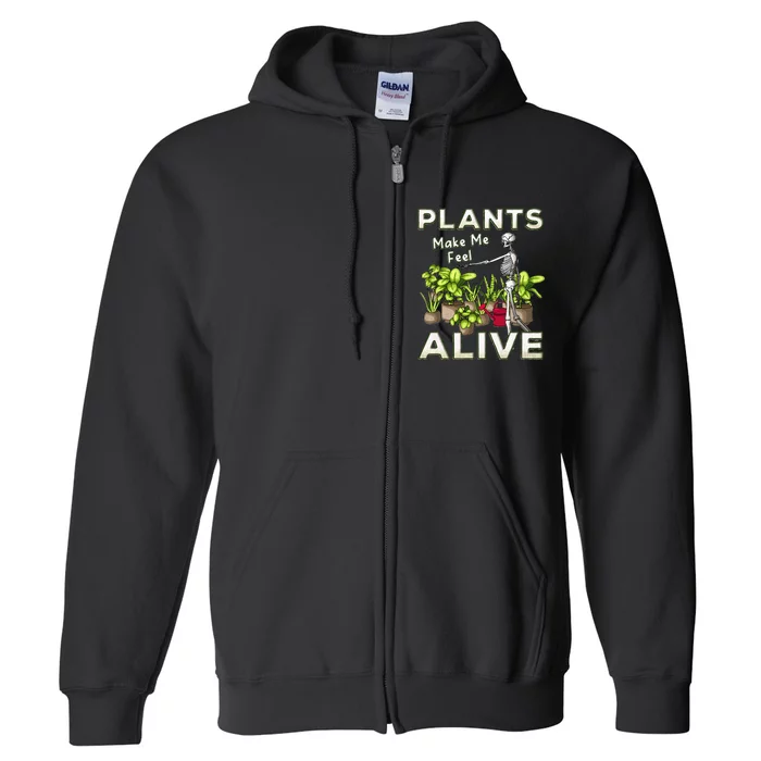 Funny Plants Make Me Feel Alive Fun Gardening Gardener Pun Full Zip Hoodie