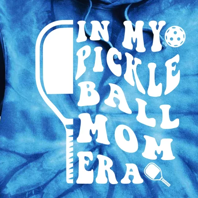 Funny Pickleball Mom In My Pickelball Mom Era MotherS Day Gift Tie Dye Hoodie