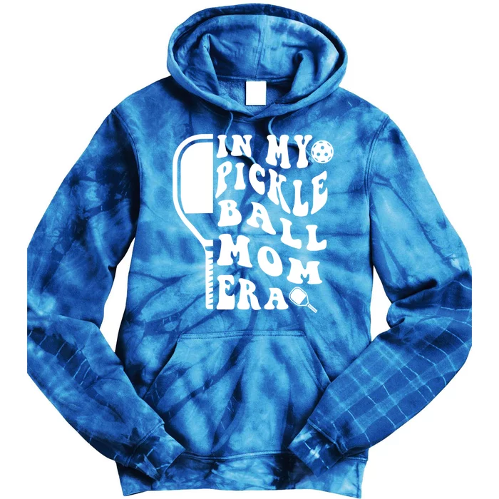 Funny Pickleball Mom In My Pickelball Mom Era MotherS Day Gift Tie Dye Hoodie