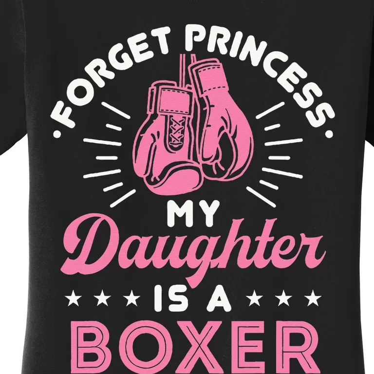 Forget Princess My Daughter Is A Boxer Mom Dad Parent Women's T-Shirt