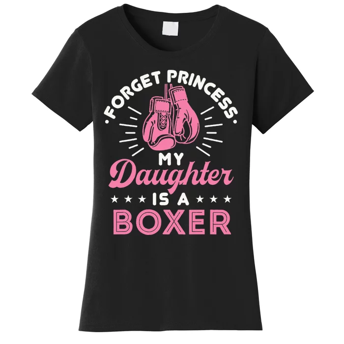 Forget Princess My Daughter Is A Boxer Mom Dad Parent Women's T-Shirt