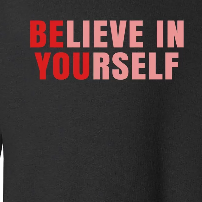 Funny Positive Message Quotes Sayings Be You Believe In Yourself Toddler Sweatshirt