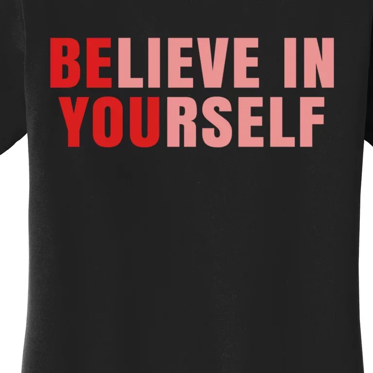 Funny Positive Message Quotes Sayings Be You Believe In Yourself Women's T-Shirt