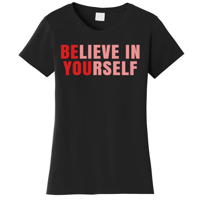 Funny Positive Message Quotes Sayings Be You Believe In Yourself Women's T-Shirt