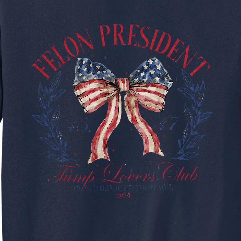 Felon President Maga Trump 45 47 Tall Sweatshirt