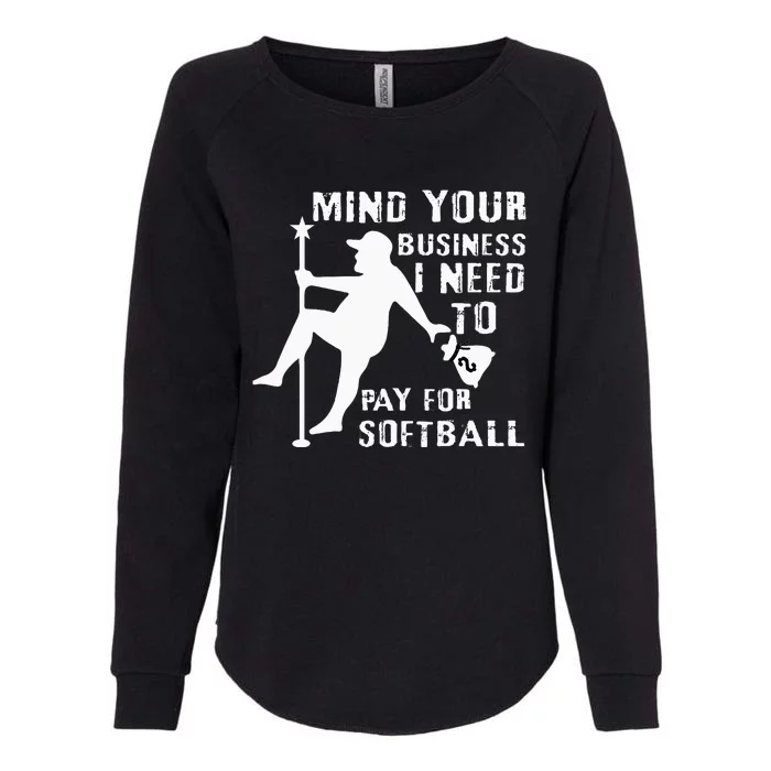 Funny Pitcher Mind Your Business I Need To Pay For Softball Womens California Wash Sweatshirt