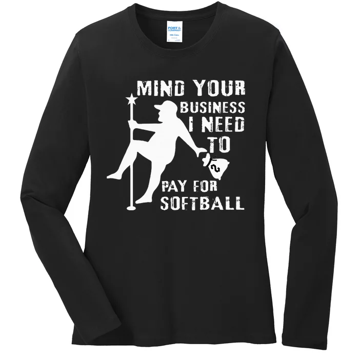 Funny Pitcher Mind Your Business I Need To Pay For Softball Ladies Long Sleeve Shirt