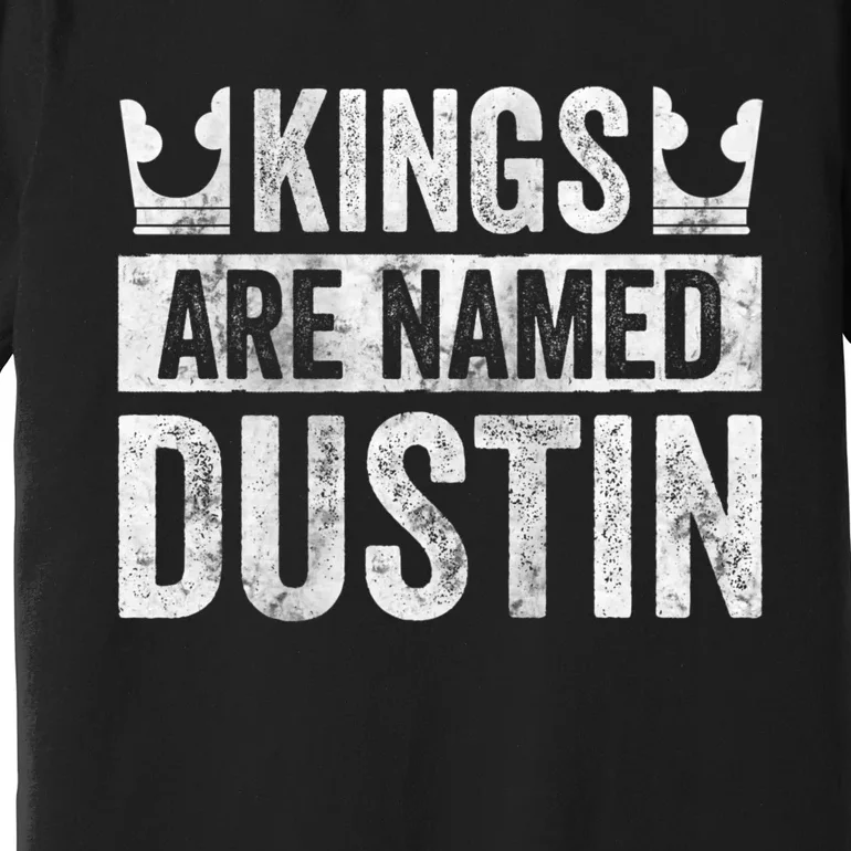 Funny Personalized Name Kings Are Named Dustin Premium T-Shirt