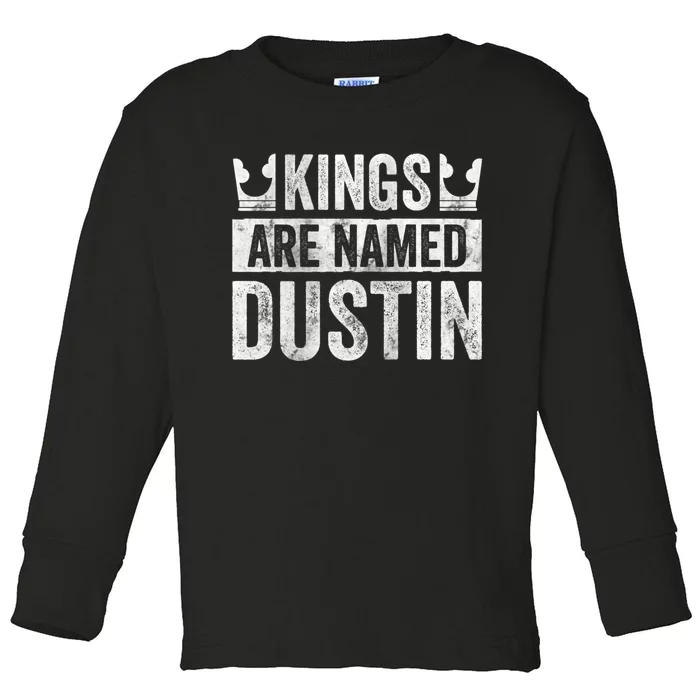 Funny Personalized Name Kings Are Named Dustin Toddler Long Sleeve Shirt