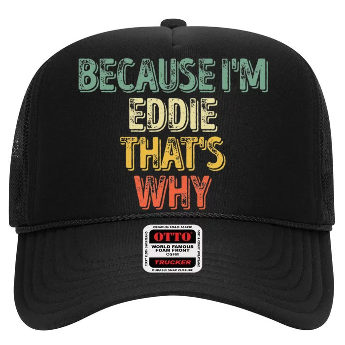 Funny Personalized Name Because Im Eddie Thats Why High Crown Mesh Trucker Hat