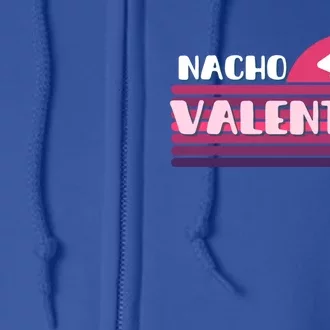 Funny Puns Nachos Valentines February Lover Teen Chic Gift Full Zip Hoodie