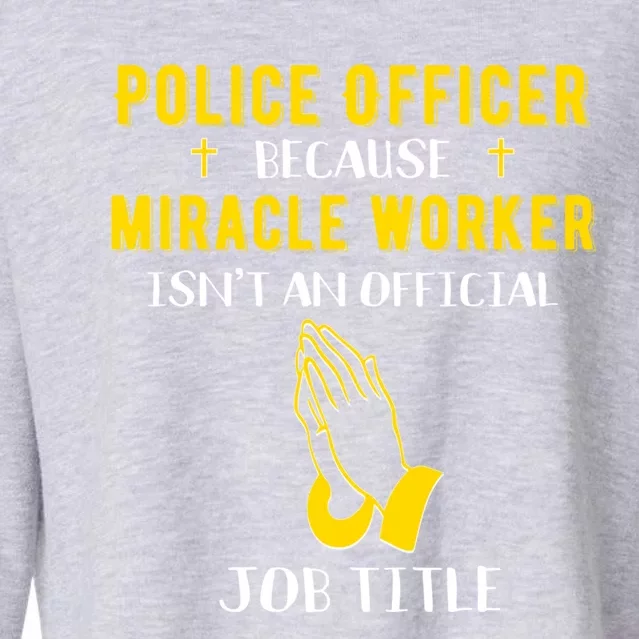 Funny Police Officer Because Miracle Worker Isnt A Job Title Gift Cropped Pullover Crew