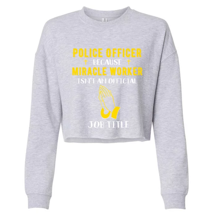 Funny Police Officer Because Miracle Worker Isnt A Job Title Gift Cropped Pullover Crew