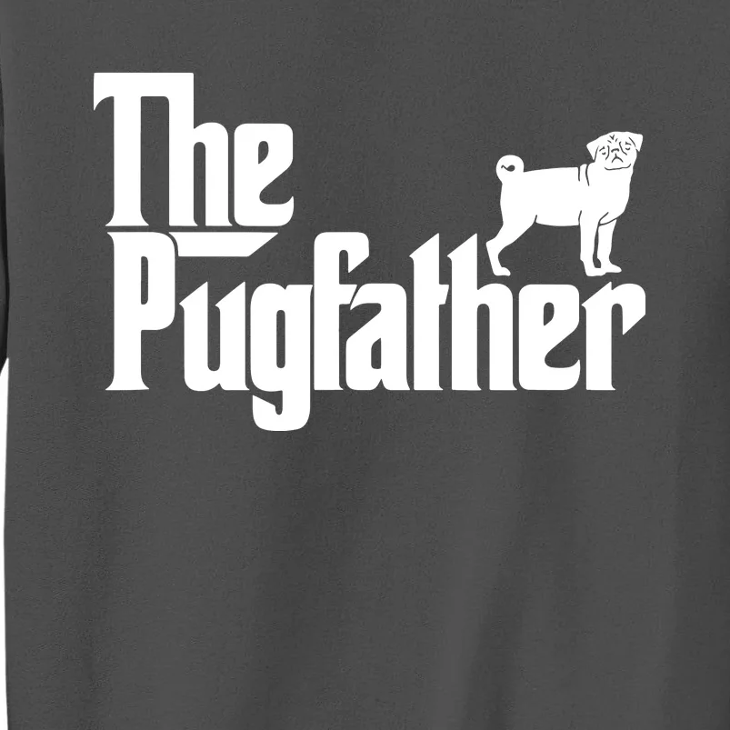 Funny Pug Owner Shirts The Pugfather Pug Father Gift Tall Sweatshirt