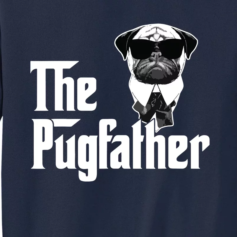 Funny Pug Owner The Pugfather Father Gift Dog Lovers Owner Tall Sweatshirt