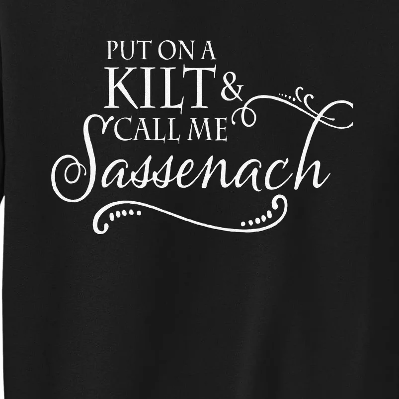 Funny Put On A Kilt And Call Me Sassenach Tall Sweatshirt