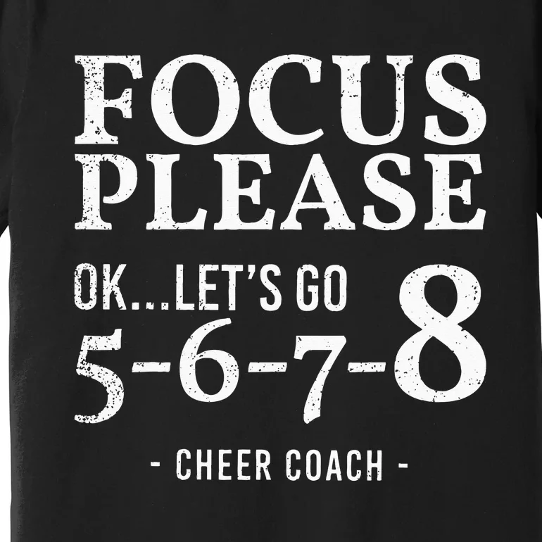 Focus Please Ok Lets Go 5678 Cheer Coach Gift Funny Premium T-Shirt