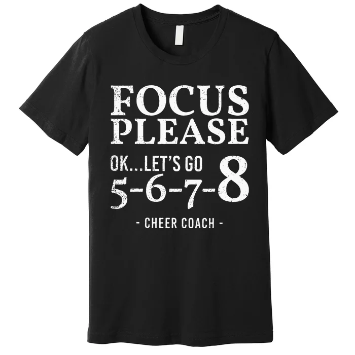 Focus Please Ok Lets Go 5678 Cheer Coach Gift Funny Premium T-Shirt