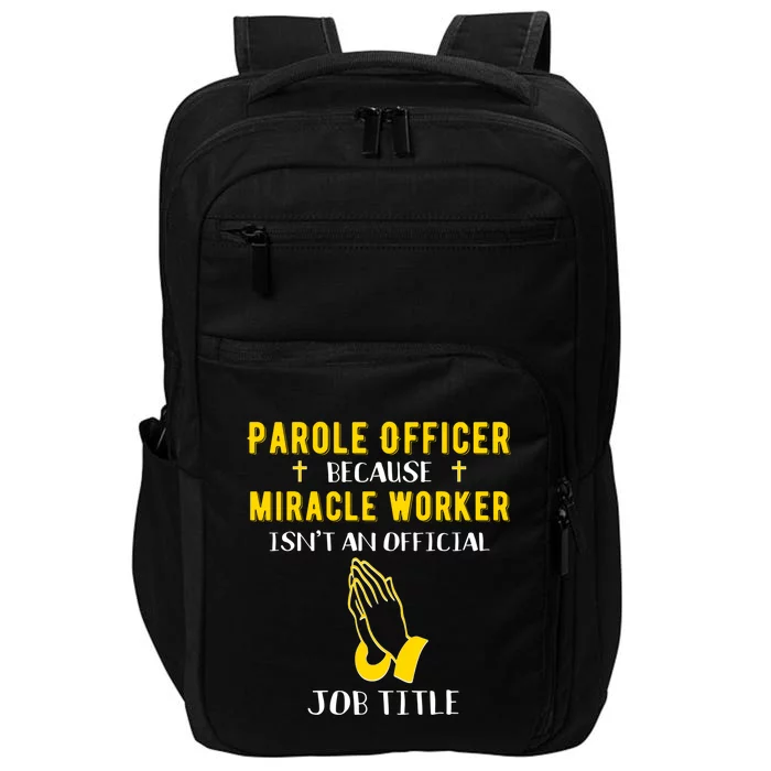 Funny Parole Officer Because Miracle Worker Isnt A Job Title Great Gift Impact Tech Backpack