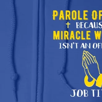 Funny Parole Officer Because Miracle Worker Isnt A Job Title Great Gift Full Zip Hoodie