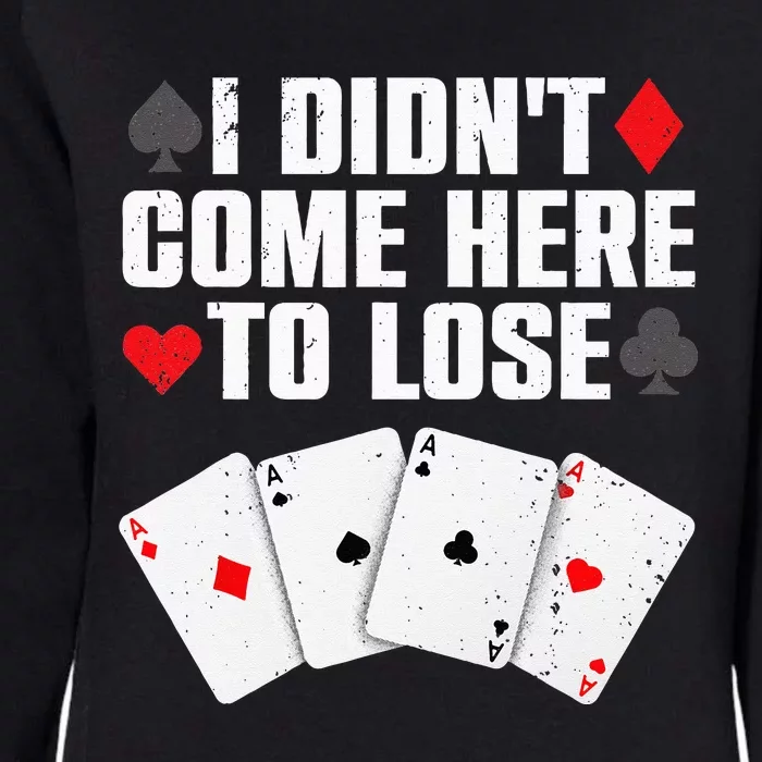 Funny Poker Player Design For Men Women Gamblers Poker Lover Womens California Wash Sweatshirt