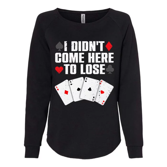 Funny Poker Player Design For Men Women Gamblers Poker Lover Womens California Wash Sweatshirt