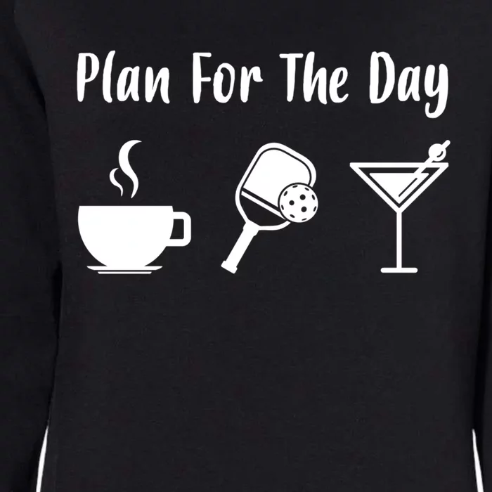 Funny Pickleball Plan For The Day Pickleball Coffee Martini Gift Womens California Wash Sweatshirt