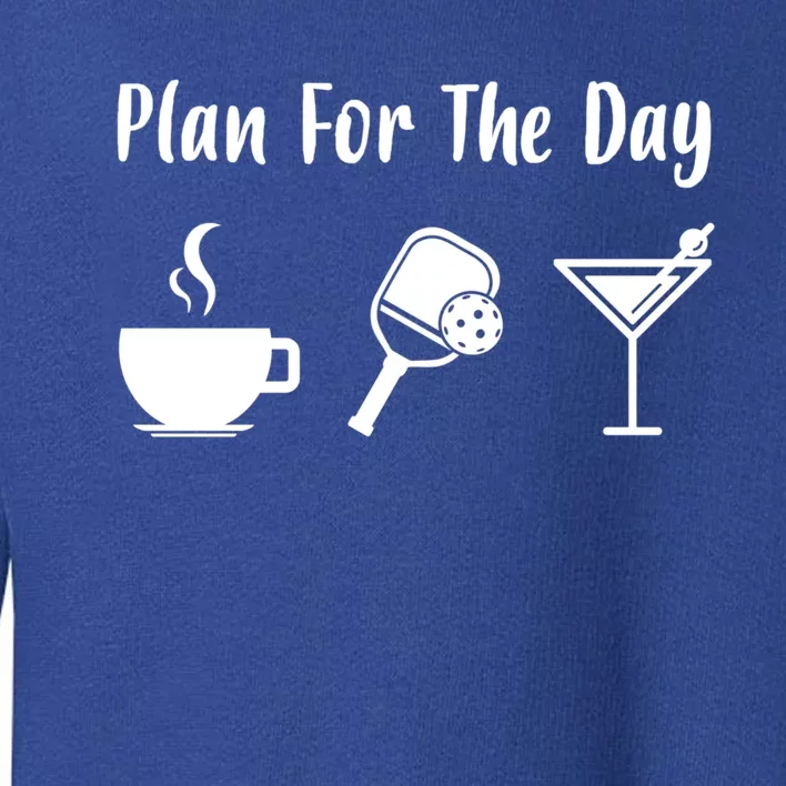 Funny Pickleball Plan For The Day Pickleball Coffee Martini Gift Toddler Sweatshirt