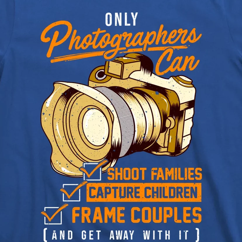 Funny Photographers Photography Camera Sayings Quote Gift T-Shirt