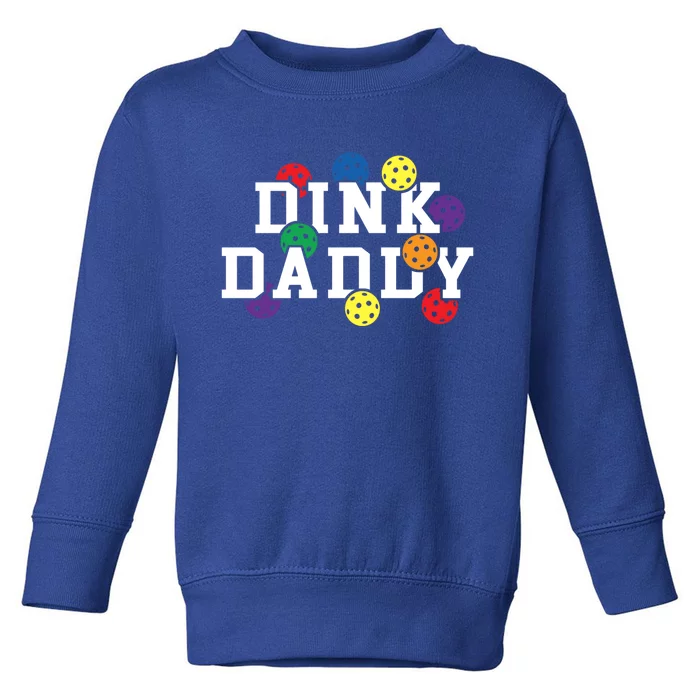 Funny Pickleball Pun For Pickleball Players Dink Daddy Gift Toddler Sweatshirt