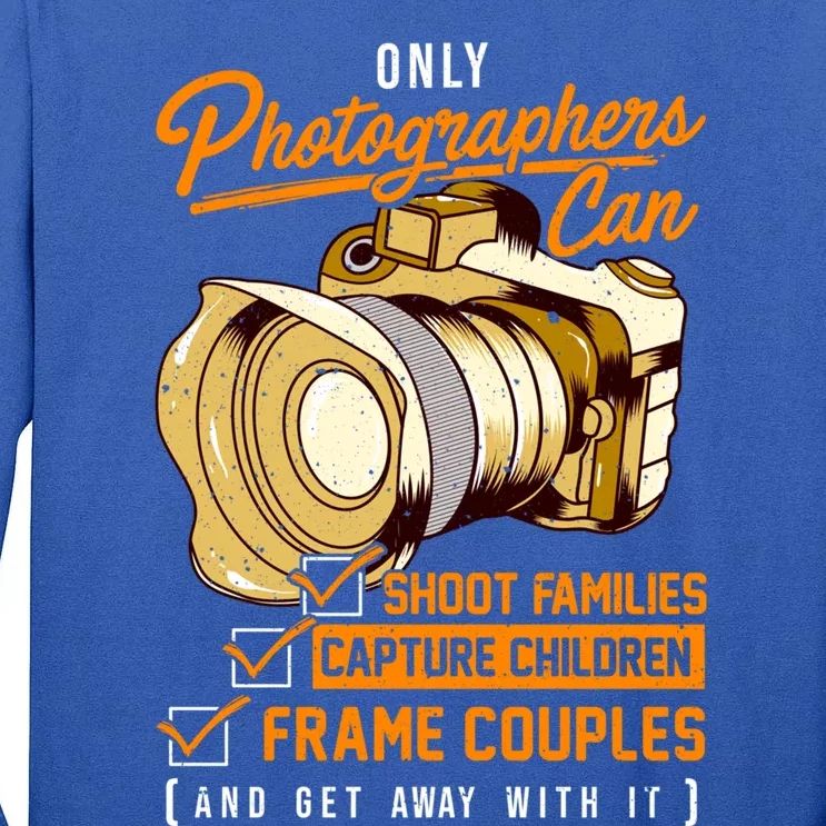 Funny Photographers Photography Camera Sayings Quote Gift Tall Long Sleeve T-Shirt