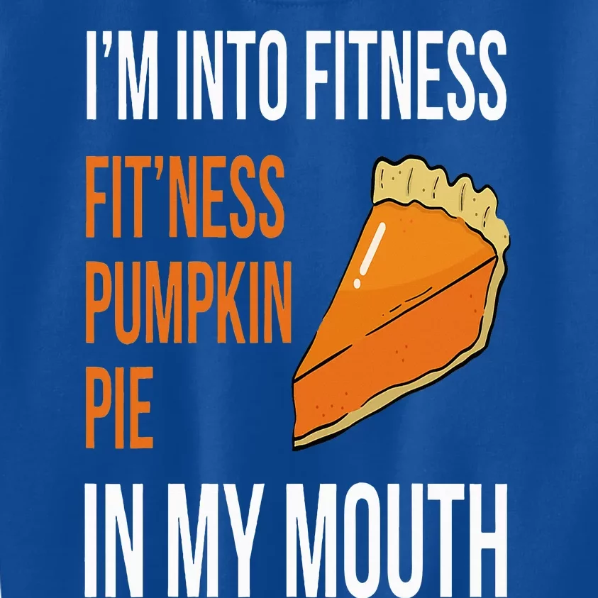 Fitness Pumpkin Pie in My Mouth  Funny Thanksgiving Day Kids Sweatshirt