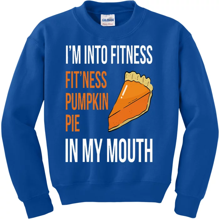 Fitness Pumpkin Pie in My Mouth  Funny Thanksgiving Day Kids Sweatshirt