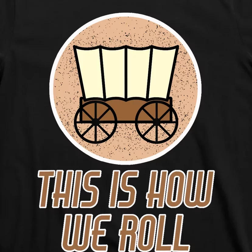 Funny Patriot Pioneer Day Utah How I Roll Wagon T-Shirt