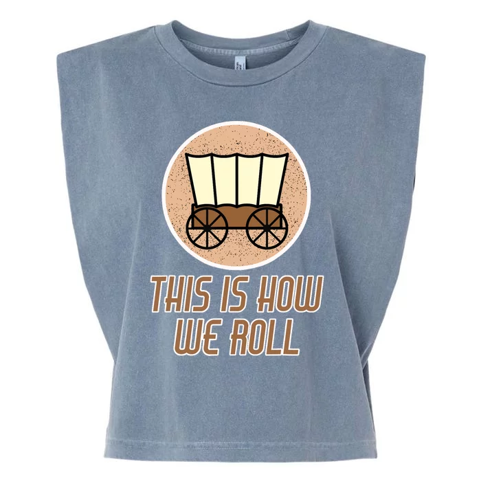 Funny Patriot Pioneer Day Utah How I Roll Wagon Garment-Dyed Women's Muscle Tee