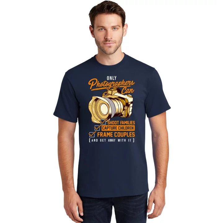 Funny Photographers Photography Camera Sayings Quote Tall T-Shirt