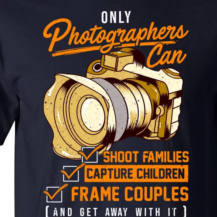 Funny Photographers Photography Camera Sayings Quote Tall T-Shirt