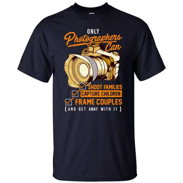 Funny Photographers Photography Camera Sayings Quote Tall T-Shirt