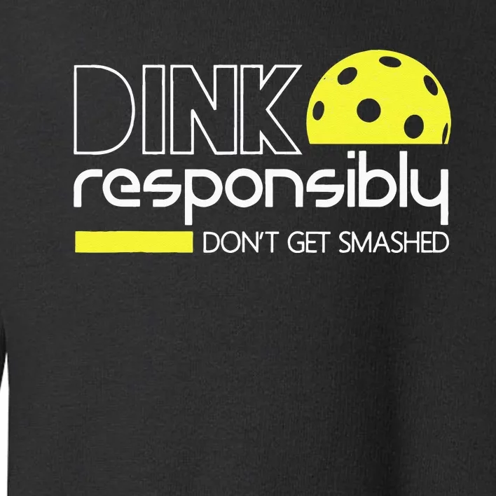 Funny Pickleball Player Dink Responsibly Dont Get Smashed Toddler Sweatshirt