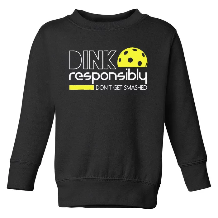 Funny Pickleball Player Dink Responsibly Dont Get Smashed Toddler Sweatshirt