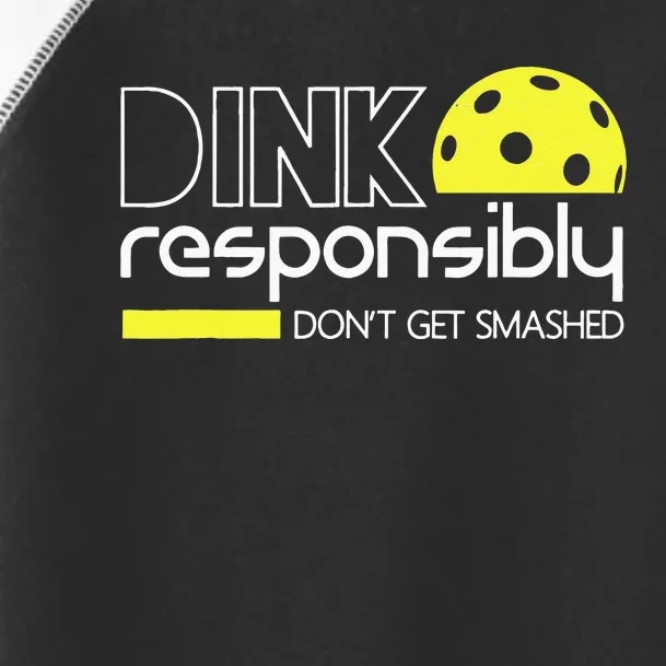 Funny Pickleball Player Dink Responsibly Dont Get Smashed Toddler Fine Jersey T-Shirt