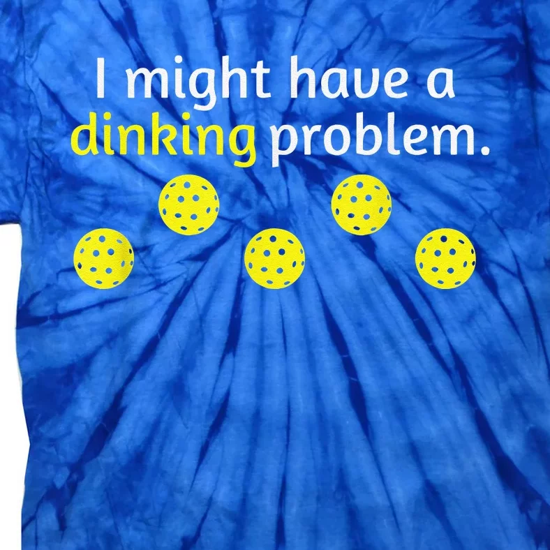 Funny Pickleball Player Lover Dinking Problem Tie-Dye T-Shirt