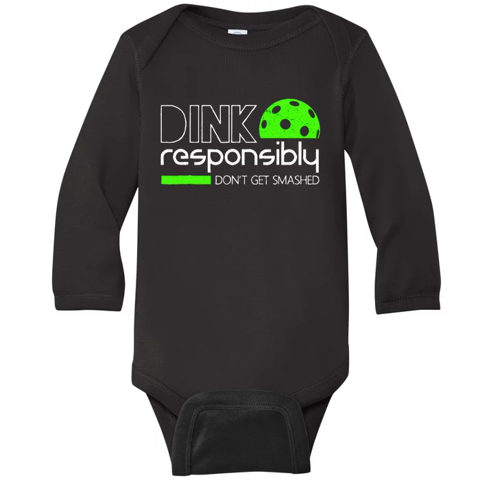 Funny Pickleball Player Dink Responsibly DonT Get Smashed Baby Long Sleeve Bodysuit