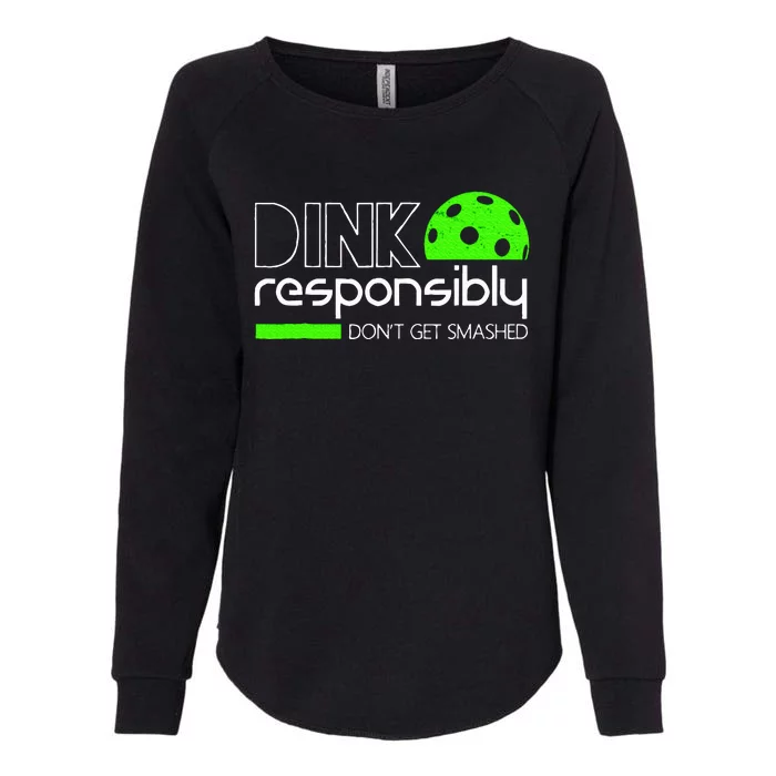 Funny Pickleball Player Dink Responsibly DonT Get Smashed Womens California Wash Sweatshirt